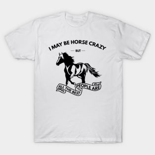 I May Be Horse Crazy But All The Best People Are T-Shirt